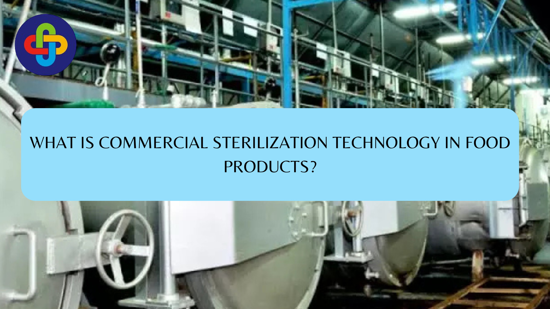 WHAT IS COMMERCIAL STERILIZATION TECHNOLOGY IN FOOD PRODUCTS?